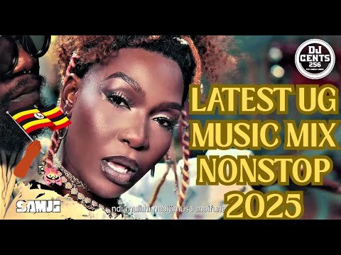 LATEST NEW UGANDAN MUSIC 2025 NONSTOP MUSIC VIDEO MIX DEEJAY SAM UG FT DJ CENTS 256 MONTHLY TURN UP