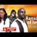 RANSOM OF LOVE  –  LATEST UGANDA MOVIES 2025