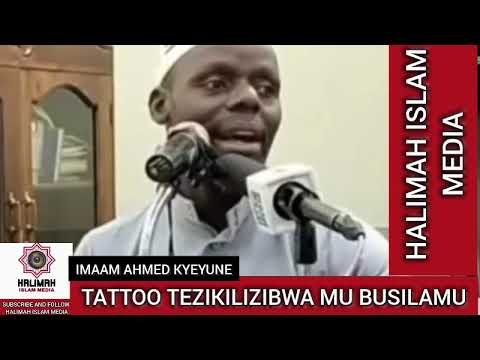 IMAAM AHMED KYEYUNE / TATTOOS TEZIKILIZIBWA MU BUSILAMU